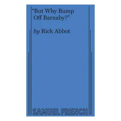 "But Why Bump Off Barnaby?" - "" ("Abbot Rick")(Paperback)