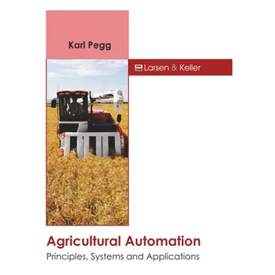 "Agricultural Automation: Principles, Systems and Applications" - "" ("Pegg Karl")(Pevná vazba)