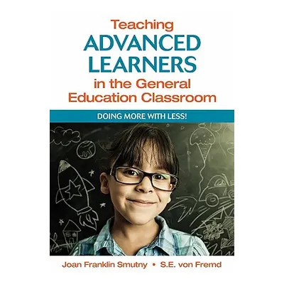 "Teaching Advanced Learners in the General Education Classroom: Doing More with Less!" - "" ("Sm