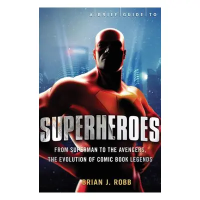 "A Brief History of Superheroes" - "" ("Robb Brian J.")(Paperback)