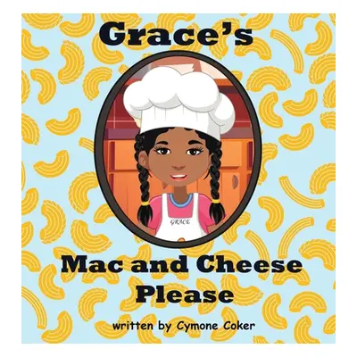 "Grace's Mac and Cheese Please: Cooking with Family" - "" ("Coker Cymone")(Pevná vazba)