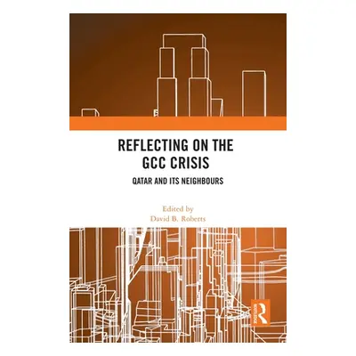 "Reflecting on the Gcc Crisis: Qatar and Its Neighbours" - "" ("Roberts David B.")(Pevná vazba)