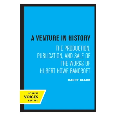 "A Venture in History: The Production, Publication, and Sale of the Works of Hubert Howe Bancrof