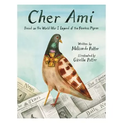 "Cher Ami: Based on the World War I Legend of the Fearless Pigeon" - "" ("Potter Mlisande")(Pevn