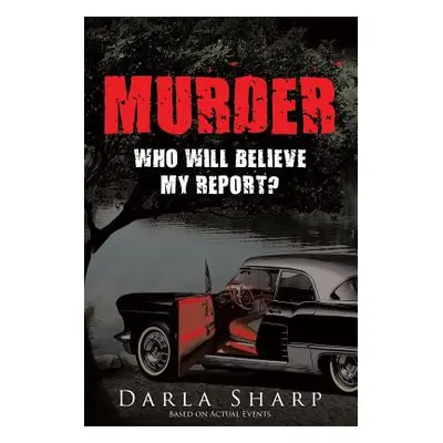 "Murder: Who Will Believe My Report?" - "" ("Sharp Darla")(Paperback)