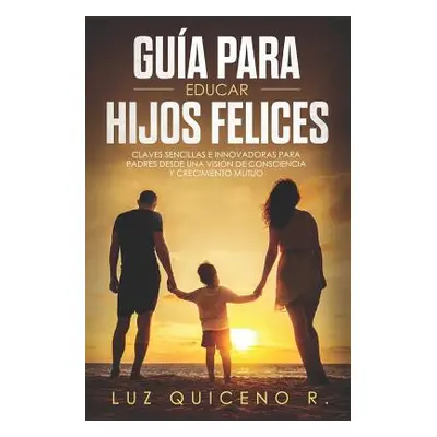 "Gua para educar hijos felices" - "" ("Quiceno R. Luz")(Paperback)