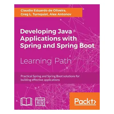 "Developing Java Applications with Spring and Spring Boot" - "" ("Oliveira Claudio Eduardo de")(