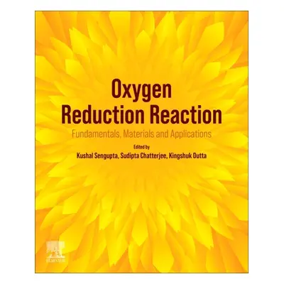 "Oxygen Reduction Reaction: Fundamentals, Materials, and Applications" - "" ("SenGupta Kushal")(