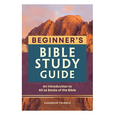 "Beginner's Bible Study Guide: An Introduction to All 66 Books of the Bible" - "" ("Trimble Came