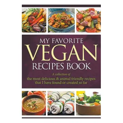 "My Favorite Vegan Recipes Book: A Collection Of The Most Delicious & Animal Friendly Recipes Th