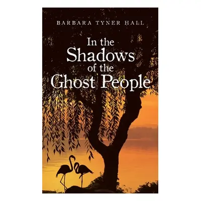 "In the Shadows of the Ghost People" - "" ("Hall Barbara Tyner")(Paperback)