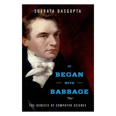 "It Began with Babbage: The Genesis of Computer Science" - "" ("Dasgupta Subrata")(Pevná vazba)