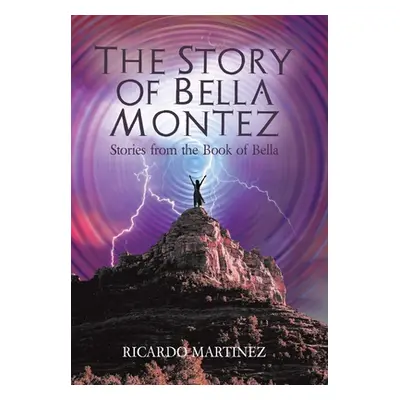 "The Story of Bella Montez: Stories from the Book of Bella" - "" ("Martinez Ricardo")(Pevná vazb