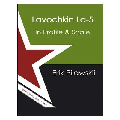 "Lavochkin La-5 In Profile & Scale" - "" ("Pilawskii Erik")(Paperback)