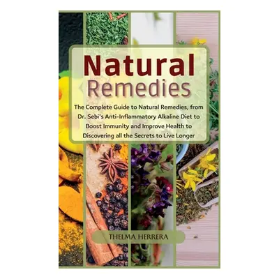 "Narural Remedies: The complete guide to natural remedies, from Dr. Sebi's anti-inflammatory alk