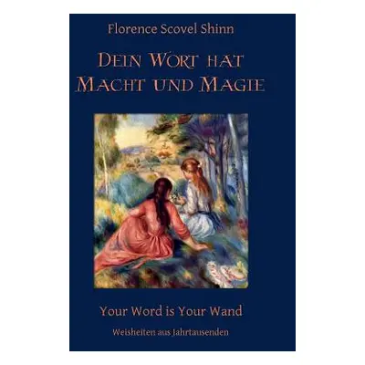 "Dein Wort hat Macht und Magie: Your Word is Your Wand" - "" ("Shinn Florence Scovel")(Paperback