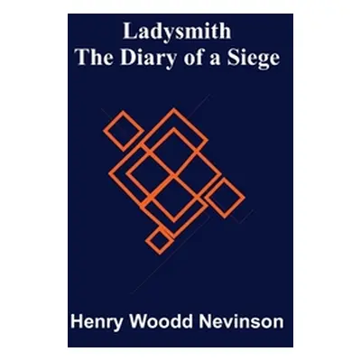 "Ladysmith: The Diary of a Siege" - "" ("Woodd Nevinson Henry")(Paperback)