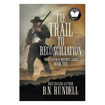 "The Trail to Reconciliation: A Classic Western Series" - "" ("Rundell B. N.")(Pevná vazba)