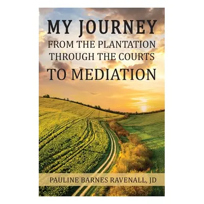 "My Journey from the Plantation, through the Courts, to Mediation" - "" ("Ravenall Pauline")(Pap