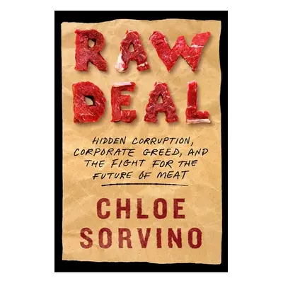 "Raw Deal: Hidden Corruption, Corporate Greed, and the Fight for the Future of Meat" - "" ("Sorv