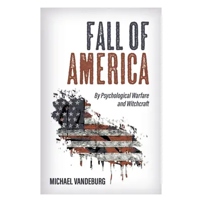 "Fall of America: By Psychological Warfare and Witchcraft" - "" ("Vandeburg Michael")(Paperback)