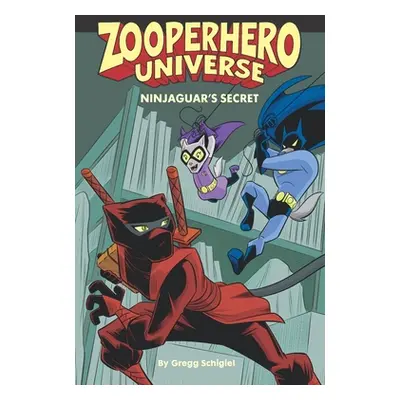 "Zooperhero Universe: Ninjaguar's Secret" - "" ("Schigiel Gregg")(Paperback)