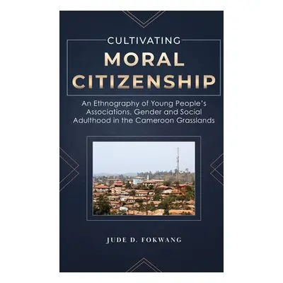 "Cultivating Moral Citizenship: An Ethnography of Young People's Associations, Gender, and Socia