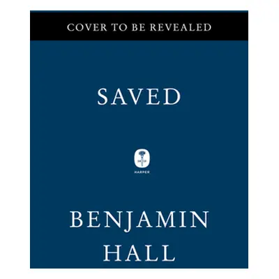 "Saved: A War Reporter's Mission to Make It Home" - "" ("Hall Benjamin")(Pevná vazba)