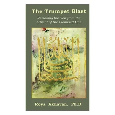 "The Trumpet Blast: Removing the Veil from the Advent of the Promised One" - "" ("Akhavan Roya")