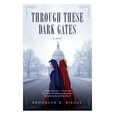 "Through These Dark Gates" - "" ("Biegel Brooklyn K.")(Paperback)