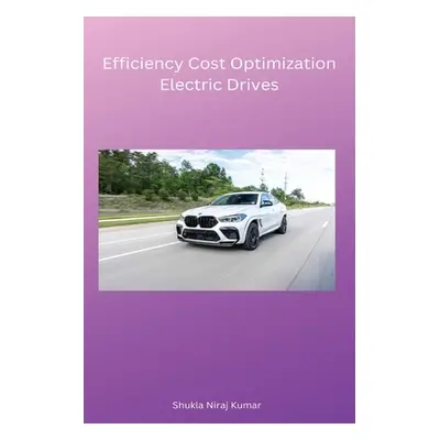 "Efficiency Cost Optimization Electric Drives" - "" ("Shukla Niraj Kumar")(Paperback)