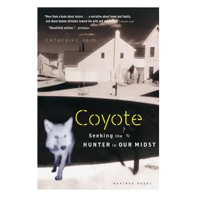 "Coyote: Seeking the Hunter in Our Midst" - "" ("Reid Catherine")(Paperback)