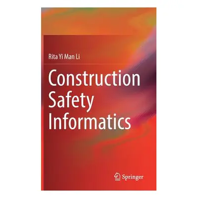 "Construction Safety Informatics" - "" ("Li Rita Yi Man")(Pevná vazba)