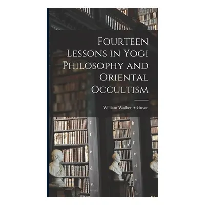 "Fourteen Lessons in Yogi Philosophy and Oriental Occultism" - "" ("Atkinson William Walker 1862