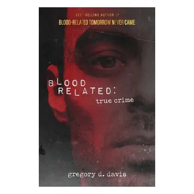 "Blood Related: True Crime" - "" ("Davis Gregory D.")(Paperback)