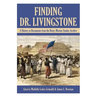 "Finding Dr. Livingstone: A History in Documents from the Henry Morton Stanley Archives" - "" ("