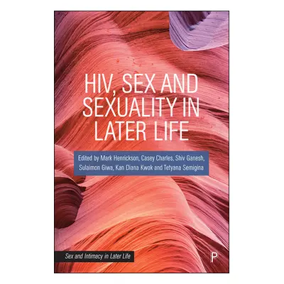 "Hiv, Sex and Sexuality in Later Life" - "" ("Henrickson Mark")(Pevná vazba)