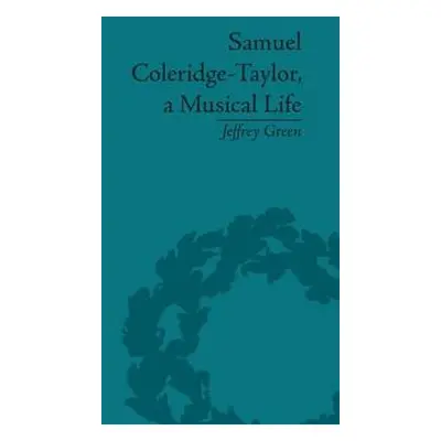 "Samuel Coleridge-Taylor, a Musical Life" - "" ("Green Jeffrey")(Paperback)