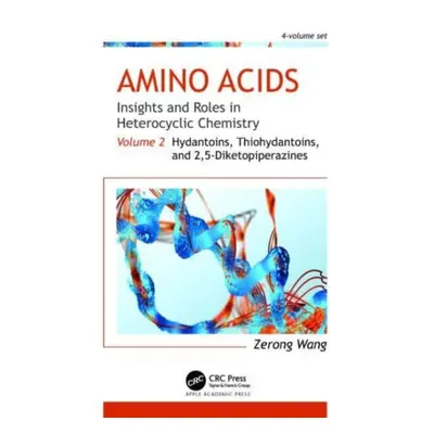 "Amino Acids: Insights and Roles in Heterocyclic Chemistry: Volume 2: Hydantoins, Thiohydantoins