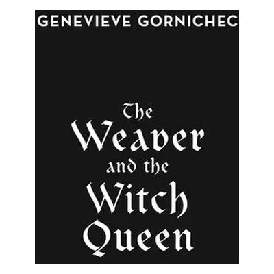 "The Weaver and the Witch Queen" - "" ("Gornichec Genevieve")(Pevná vazba)