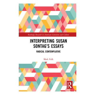 "Interpreting Susan Sontag's Essays: Radical Contemplative" - "" ("Fulk Mark")(Pevná vazba)