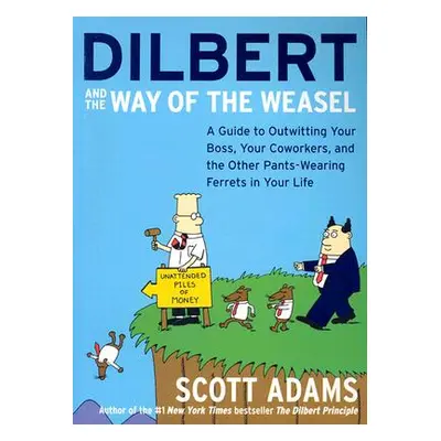 "Dilbert and the Way of the Weasel: A Guide to Outwitting Your Boss, Your Coworkers, and the Oth