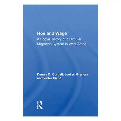 "Hoe and Wage: A Social History of a Circular Migration System in West Africa" - "" ("Cordell De