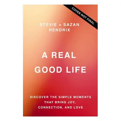 "A Real Good Life: Discover the Simple Moments That Bring Joy, Connection, and Love" - "" ("Hend