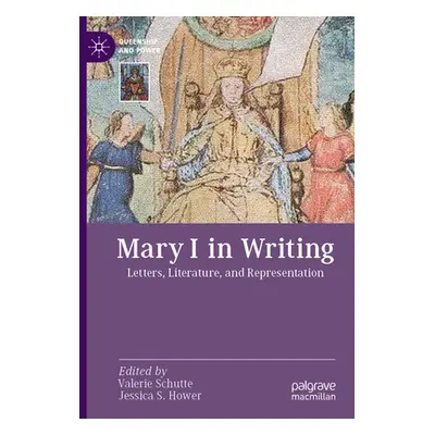 "Mary I in Writing: Letters, Literature, and Representation" - "" ("Schutte Valerie")(Paperback)