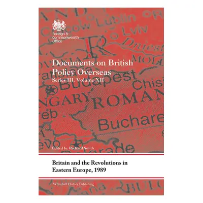 "Britain and the Revolutions in Eastern Europe, 1989: Documents on British Policy Overseas, Seri