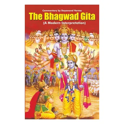 "The Bhagwad Gita: A Modern Interpretation" - "" ("Verma Dayanand")(Paperback)