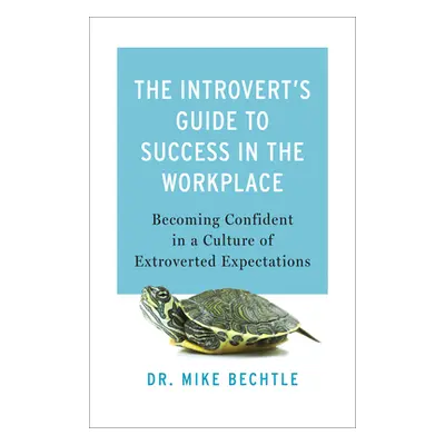 "The Introvert's Guide to Success in the Workplace: Becoming Confident in a Culture of Extrovert