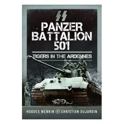 "SS Panzer Battalion 501: Tigers in the Ardennes" - "" ("Wenkin Hugues")(Pevná vazba)