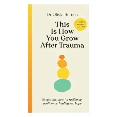 "This Is How You Grow After Trauma: Strategies for Resilience, Confidence, Healing & Hope" - "" 